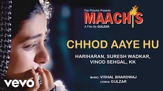 Chhod Aaye Hum Best Song  MaachisHariharanSuresh WadkarKKGulzarVishal Bhardwaj [upl. by Emmie]