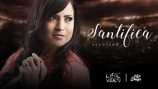 Santifica  Alugiana Vídeo Letra [upl. by Ardeha882]