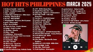 HOT HITS PHILIPPINES  MARCH 2025 UPDATED SPOTIFY PLAYLIST [upl. by Assilanna135]