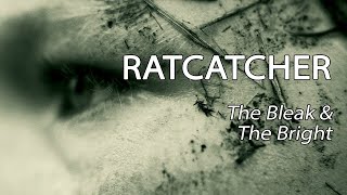 Ratcatcher  The Bleak amp The Bright [upl. by Gievlos486]