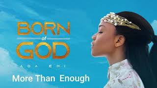 Ada Ehi  More Than Enough  BORN OF GOD [upl. by Siramay636]