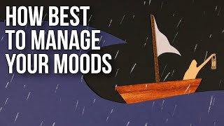 How Best to Manage Your Moods [upl. by Acinomad432]