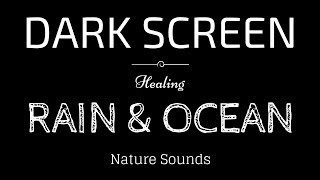 RAIN and OCEAN WAVES Sounds for Sleeping  BLACK SCREEN  SLEEP Relaxation Meditation [upl. by Strickman]