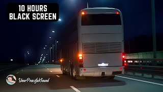 Night BUS Ride Sound  Interior BUS Ambience  10 Hours White Noise Black Screen  Sleep Study [upl. by Kcirednek]