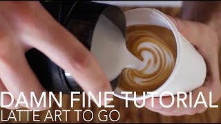 DAMN FINE TUTORIAL  Latte Art To Go [upl. by Barbaresi]